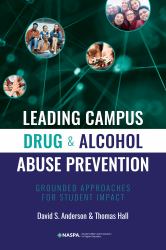 Leading Campus Drug and Alcohol Abuse Prevention : Grounded Approaches for Student Impact