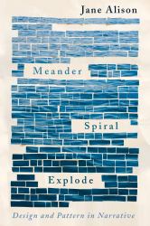 Meander, Spiral, Explode : Design and Pattern in Narrative