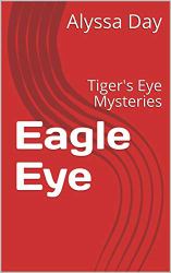 Eagle Eye : Tiger's Eye Mysteries