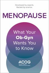 Menopause : What Your Ob-Gyn Wants You to Know