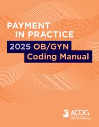 Payment in Practice: 2025 OB/GYN Coding Manual