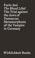 The Blood Libel : The Trial Against the Jews of Damascus; Metamorphosis of the Vampire in Germany