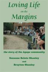 Loving Life on the Margins : The Story of the Agape Community
