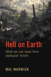 Hell on Earth : What We Can Learn from Dystopian Fiction