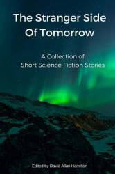The Stranger Side of Tomorrow : A Collection of Short Science Fiction Stories
