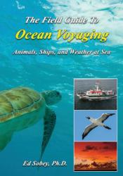 The Field Guide to Ocean Voyaging : Animals, Ships, and Weather at Sea