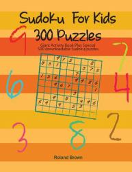 Sudoku for Kids 300 Puzzles : Giant Activity Book Plus Special 500 Downloadable Sudoku Puzzles
