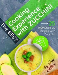 The Best Cooking Experience with Zucchini : 25 Wonderful Recipes with Zucchini