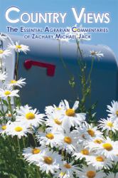 Country Views : The Essential Agrarian Commentaries of Zachary Michael Jack