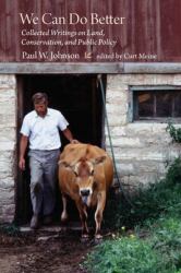 We Can Do Better : Collected Writings on Land, Conservation, and Public Policy by Paul Johnson