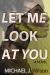 Let Me Look at You : A Novel