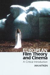 European Film Theory and Cinema : A Critical Introduction