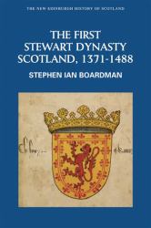 The First Stewart Dynasty : Scotland, 1371-1488