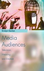 Media Audiences : Television, Meaning and Emotion