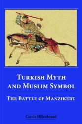 Turkish Myth and Muslim Symbol : The Battle of Manzikert