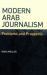 Modern Arab Journalism : Problems and Prospects