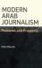 Modern Arab Journalism : Problems and Prospects