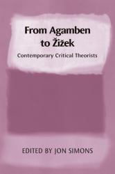 From Agamben to Zizek : Contemporary Critical Theorists