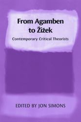 From Agamben to Zizek : Contemporary Critical Theorists