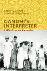 Gandhi's Interpreter : A Life of Horace Alexander