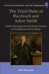The Third Duke of Buccleuch and Adam Smith : Estate Management and Improvement in Enlightenment Scotland
