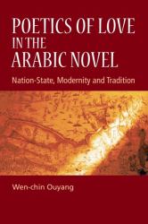 Poetics of Love in the Arabic Novel : Nation-State, Modernity and Tradition