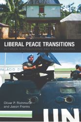 Liberal Peace Transitions : Between Statebuilding and Peacebuilding