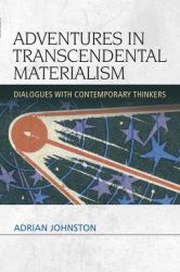 Adventures in Transcendental Materialism : Dialogues with Contemporary Thinkers