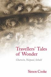 Travellers' Tales of Wonder : Chatwin, Naipaul, Sebald