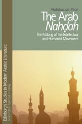 Arab Nahdah: The Making of the Intellectual and Humanist Movement