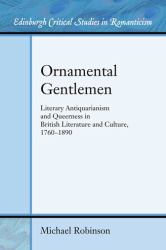 Ornamental Gentlemen : Literary Antiquarianism and Queerness in British Literature and Culture, 1760-1890