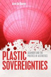 Plastic Sovereignties : Agamben and the Politics of Aesthetics