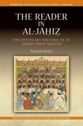 The Reader in Al-Jahiz : The Epistolary Rhetoric of an Arabic Prose Master