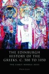The Edinburgh History of the Greeks, C. 500 To 1050 : The Early Middle Ages