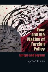 Fear and the Making of Foreign Policy : Europe and Beyond