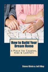 How to Build Your Dream Home : A Place for Couples, Kids and Comfort