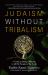 Judaism Without Tribalism : A Guide to Being a Blessing to All the Peoples of the Earth