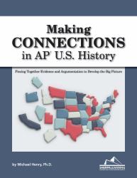 MAKING CONNECTIONS in AP U.S. History : Piecing Together Evidence and Argumentation to Develop the Big Picture