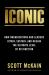 Iconic : How Organizations and Leaders Attain, Sustain, and Regain the Highest Level of Distinction
