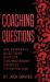 Coaching Questions : Ask Powerful Questions, Develop Coaching Mindset, Improve the Way You Lead