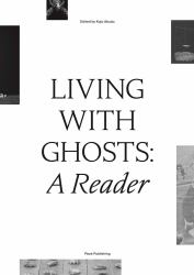 Living with Ghosts: a Reader : Writings on Coloniality, Decoloniality, Hauntology and Contemporary Art
