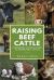 Raising Beef Cattle : A Beginner's Starters Guide to Raising Beef Cattle