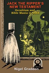 Jack the Ripper's New Testament : Occultism and Bible Mania In 1888