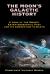 The Moon's Galactic History : A Look at the Moon's Extraterrestrial Past and Its Connection to Earth