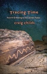 Tracing Time : Seasons of Rock Art on the Colorado Plateau