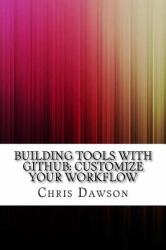 Building Tools with GitHub: Customize Your Workflow