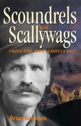Scoundrels and Scallywags : Characters from Alberta's Past