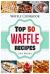 Waffle Cookbook : Top 50 Waffle Recipes