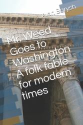 Mr. Weed Goes to Washington a Folk Fable for Modern Times