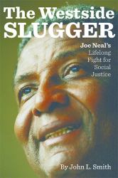 The Westside Slugger : Joe Neal's Lifelong Fight for Social Justice